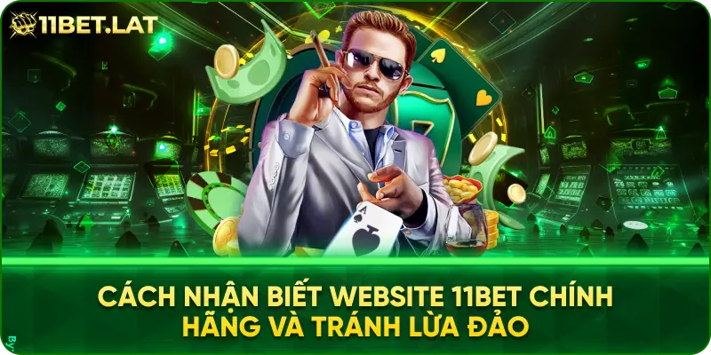 Cách nhận biết website 11BET chính hãng và tránh lừa đảo