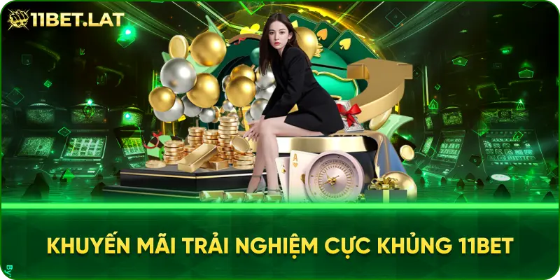 Khuyến mãi trải nghiệm Cực Khủng 11BET