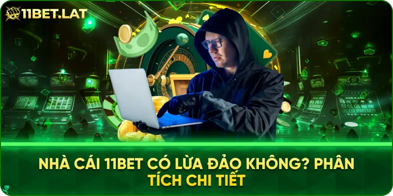 Nhà cái 11BET có lừa đảo không? Phân tích chi tiết