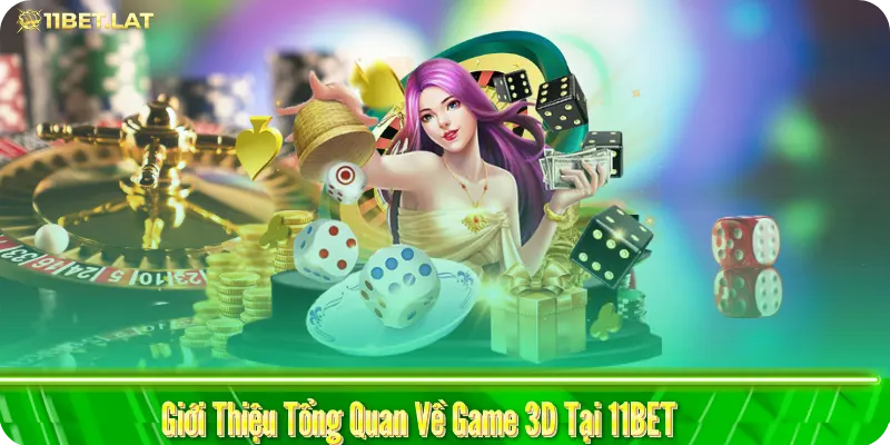 Giới Thiệu Tổng Quan Về Game 3D Tại 11BET