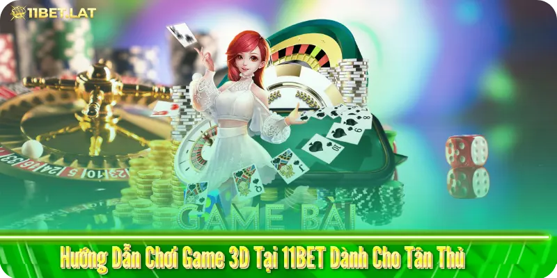 Hướng Dẫn Chơi Game 3D Tại 11BET Dành Cho Tân Thủ