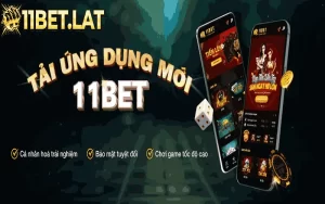 Tải app 11bet bảo mật cao, chơi game thoải mái siêu mượt 