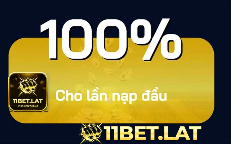 Khuyến mãi 11Bet thưởng 100% lần nạp tiền đầu tiên dành cho hội viên mới