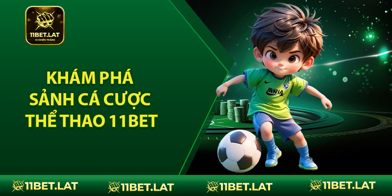 Khám Phá Sảnh Cá Cược Thể Thao 11BET